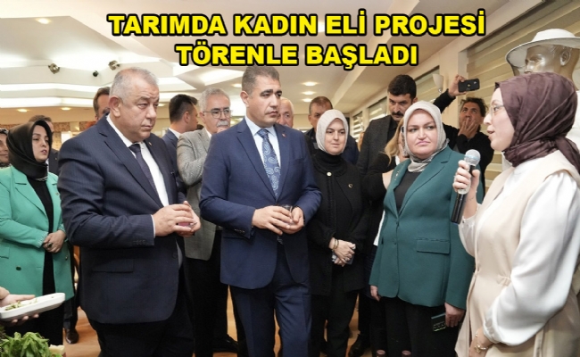 Tarımda Kadın Eli Projesi Başladı